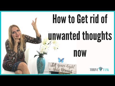How To Get Rid Of Unwanted Thoughts now  | Eliminate Intrusive Thoughts ➡️ 2018