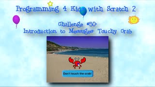 Programming 4 Kids in Scratch 2: Challenge #50 - Introduction to Messages: Touchy Crab