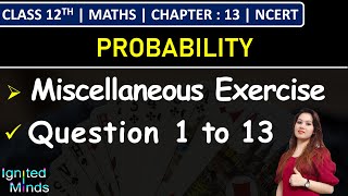 Class 12th Maths Chapter 13 | Miscellaneous Exercise (Q1 to Q13) | Probability | NCERT