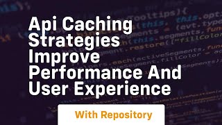 api caching strategies improve performance and user experience