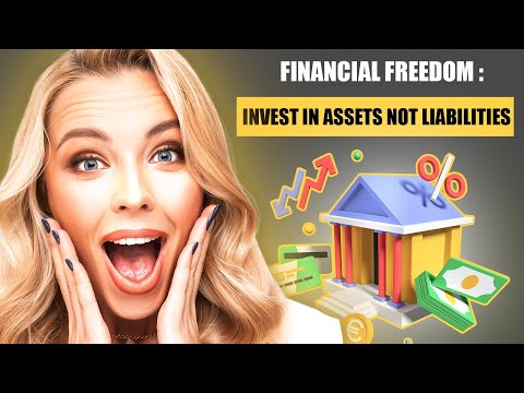 Financial Freedom: Invest in Assets not Liabilities