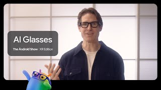 What's coming next for Android XR: AI Glasses