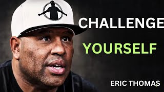 Challenge Yourself – Eric Thomas Powerful Motivation to Level Up