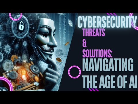 Cybersecurity Threats & Solutions: Navigating the Age of AI 🤖🛡️