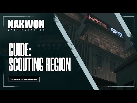 Scouting Region Guide - [DevTalk] l NAKWON: LAST PARADISE