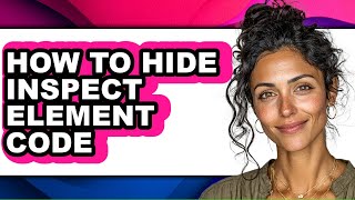 How to Hide Inspect Element Code (full Guide)