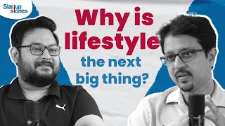 Why is lifestyle the next big thing? | Startup Stories Uncut | Episode 1
