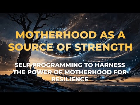 Motherhood as a Source of Strength | Self-Programming for Inner Power