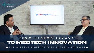 From Pharma Legacy to MedTech Innovation | The MedTech Dialogue with Kaustav Banerjee #healthcare