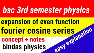 cosine series || fourier expansion of even function || bsc physics || bindas physics