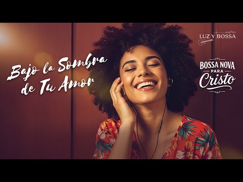 BOSSA NOVA PARA CRISTO – Melodías de Amor y Descanso en la Presencia de Dios | Luz y Bossa