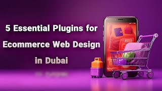 5 Essential Plugins for Ecommerce Web Design in Dubai