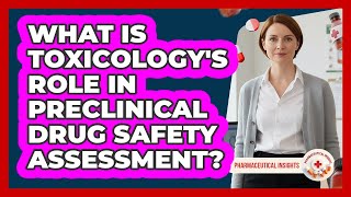 What Is Toxicology's Role In Preclinical Drug Safety Assessment? - Pharmaceutical Insights