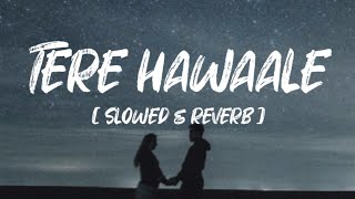 Tere Hawaale - Lofi ( Slowed + Reverb ) Arijit Singh, Shilpa Rao | Feel Lo-fi