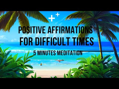 Positive Affirmations For Difficult Times