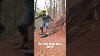 Do you even trail bro?