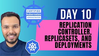 Day 10: Replication Controller, ReplicaSets and Deployments IN DEPTH | CKA Certification Course 2025