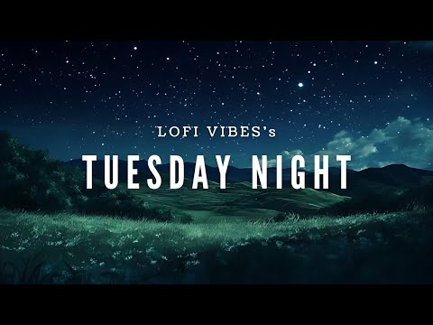 LOFI 1WEEK MUSIC🌞TUESDAY NIGHT🍃🌛lofi music for studying and relaxing🎧【火曜日の夜の音楽】