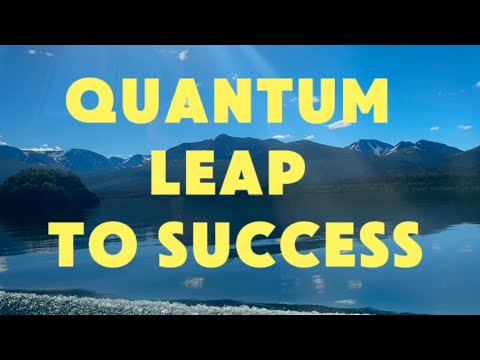 QUANTUM LEAP TO SUCCESS