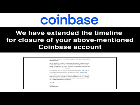 Coinbase - We have extended the timeline for closure of your above-mentioned Coinbase account