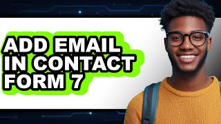 How To Add Email In Contact Form 7 - Full Guide