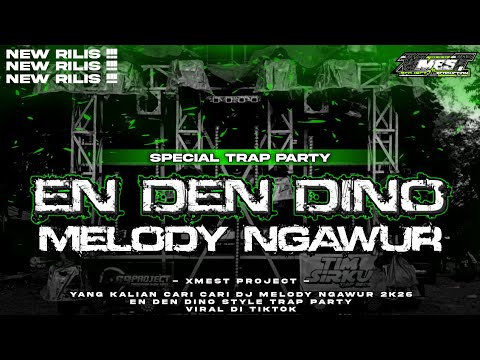 DJ TRAP PARTY MELODY NGAWUR • EN DEN DINO • YANG LAGI VIRAL❗️VIRAL DI TIKTOK • XMEST PROJECT •