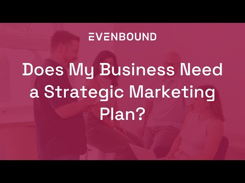 Does My Business Need a Strategic Marketing Plan? | Evenbound