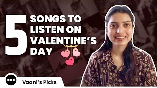 5 Songs To Listen To on This Valentine's Day | Music Recommendations by Vaani
