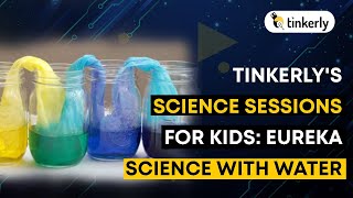 Tinkerly's Science Sessions For Kids: Eureka Science With Water | STEM Education