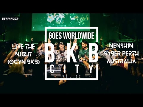 BKB GOES WORLDWIDE | Live The Night (Ocyn) SYBER Australia DJ Nensh1n Mixtape | BKB CITY VOL. 02