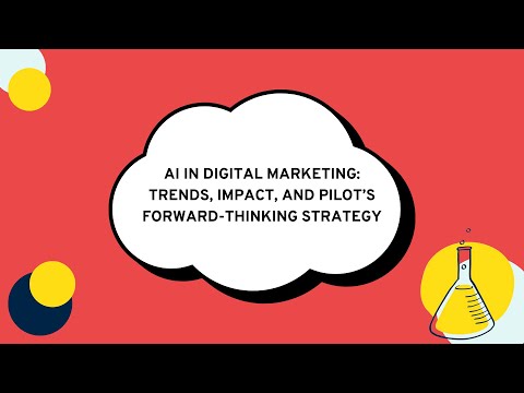 AI in Digital Marketing  Trends, Impact, and Pilot’s Forward Thinking Strategy