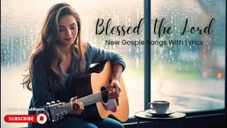 ✨THE BEST NEW Gospel Worship 2025 ! I LYRICS