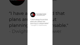 "I have always found that plans are useless, but planning is indispensable." - Dwight D. Eisenhower