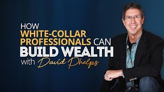 Legacy Wealth Ep. 6 - How White-Collar Professionals Can Build Wealth with David Phelps