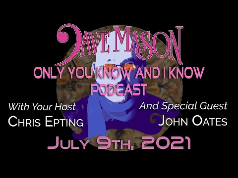 Dave Mason - Only You Know and I Know Podcast featuring John Oates of Hall & Oates!