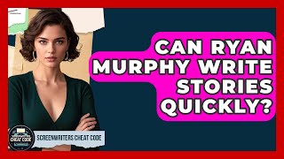 Can Ryan Murphy Write Stories Quickly? | Screenwriter's Cheat Code
