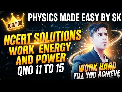 WORK, ENERGY AND POWER - NCERT SOLUTIONS CLASS 11|| CHAPTER 5 || Q NO. 11 to 15 || CBSE 2025-26
