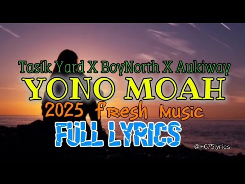 YONO MOAH - Tasik Yard X BoyNorth X AukiWay | Full lyrics ( fresh png🇵🇬 music)