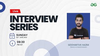 Unboxing Interview Series - 5/06/22 | Siddharth Hazra | GeeksforGeeks Practice