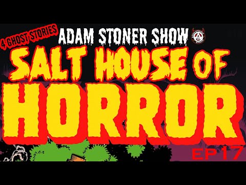 Adam Stoner Show - EP 17 "SALTHOUSE OF HORROR 1"