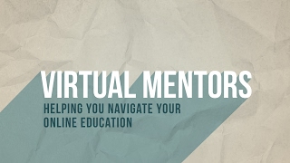Virtual Mentors—Helping you Navigate Your Online Education