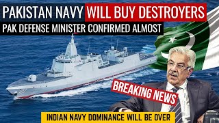 Pakistan Navy Will Buy Destroyers | Pak Defence Minister Confirmed Almost | Defence Outpost