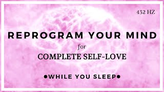 SELF LOVE Meditation - Reprogram Your Mind (While You Sleep)