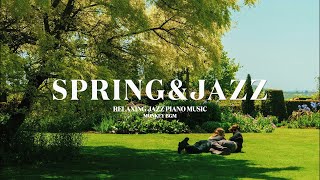 [𝐒𝐏𝐑𝐈𝐍𝐆 𝐉𝐀𝐙𝐙] Good Weather Spring Jazz🌳Relaxing Piano Music Playlist💚Instrumental Background Music