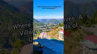 Where My Heart Lives: A Village in the Hills of Uttarakhand#nature #mountains #hills ,,,#shortsfeed