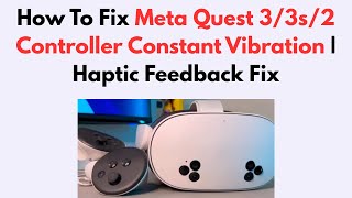 How To Fix Meta Quest 3/3s/2 Controller Constant Vibration | Haptic Feedback Fix