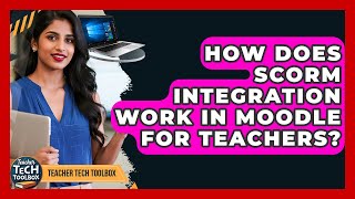 How Does SCORM Integration Work In Moodle For Teachers? - Teacher Tech Toolbox