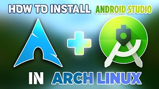 How to Install Android Studio on Arch Linux: Step-by-Step Guide