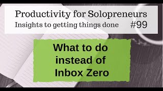 What to do instead of Inbox Zero - Productivity for Solopreneurs #99