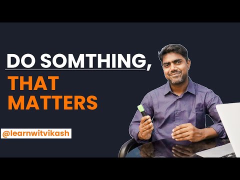 Do Something That Matters |  Be Selective about What You Do |  Vikash Singh